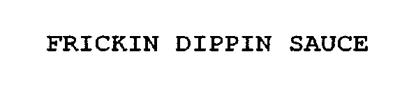 FRICKIN' DIPPIN' SAUCES