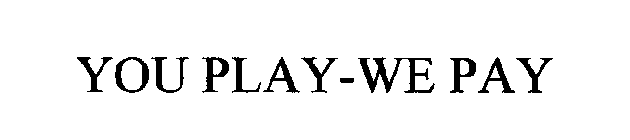 YOU PLAY-WE PAY