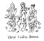 THREE LADIES BRAND