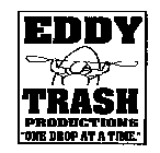EDDY TRASH PRODUCTIONS 