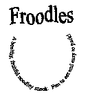 FROODLES A HEALTHY, FRUITFUL NOODLEY SNACK. FUN TO EAT AND EASY TO PACK!