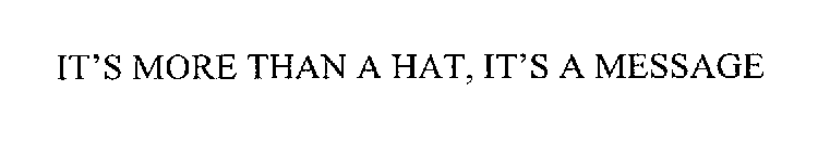 IT'S MORE THAN A HAT, IT'S A MESSAGE