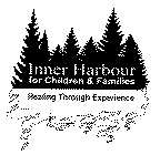 INNER HARBOUR FOR CHILDREN & FAMILIES HEALING THROUGH EXPERIENCE
