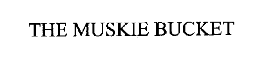 THE MUSKIE BUCKET
