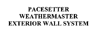 PACESETTER WEATHERMASTER EXTERIOR WALL SYSTEM