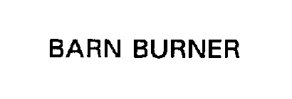 BARN BURNER