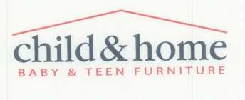 CHILD & HOME BABY & TEEN FURNITURE