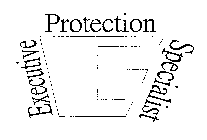 E EXECUTIVE PROTECTION SPECIALIST