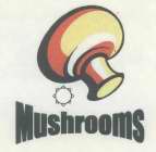 MUSHROOMS