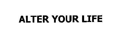 ALTER YOUR LIFE