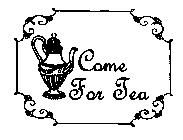 COME FOR TEA