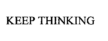 KEEP THINKING