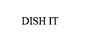 DISH IT