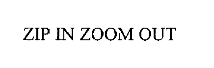 ZIP IN ZOOM OUT