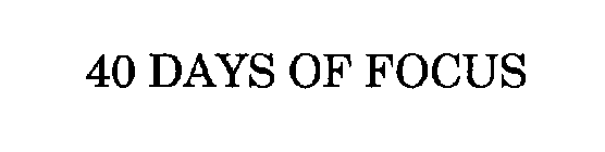 40 DAYS OF FOCUS