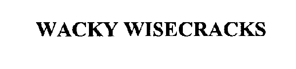WACKY WISECRACKS