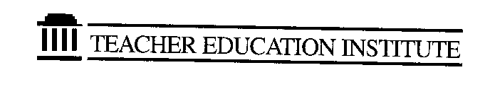 TEACHER EDUCATION INSTITUTE