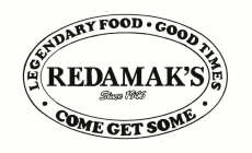 LEGENDARY FOOD GOOD TIMES COME GET SOME REDAMAK'S SINCE 1946