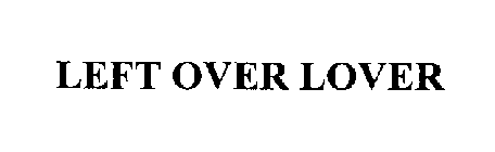 LEFT OVER LOVER