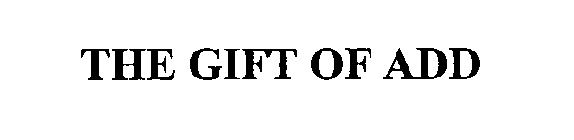 THE GIFT OF ADD