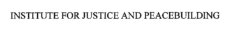 INSTITUTE FOR JUSTICE AND PEACEBUILDING