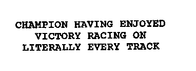 CHAMPION HAVING ENJOYED VICTORY RACING ON LITERALLY EVERY TRACK