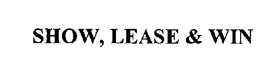 SHOW, LEASE & WIN