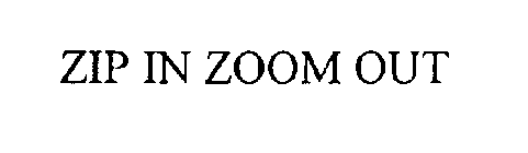 ZIP IN ZOOM OUT