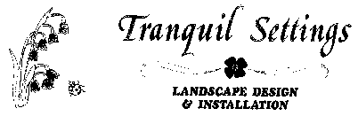 TRANQUIL SETTINGS LANDSCAPE DESIGN & INSTALLATION