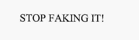STOP FAKING IT!