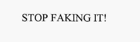 STOP FAKING IT!