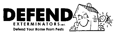 DEFEND EXTERMINATORS INC. DEFEND YOUR HOME FROM PESTS