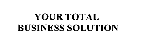 YOUR TOTAL BUSINESS SOLUTION