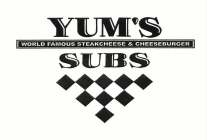 YUM'S SUBS WORLD FAMOUS STEAKCHEESE & CHEESEBURGER