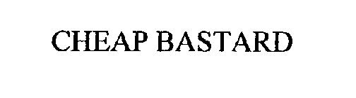 CHEAP BASTARD