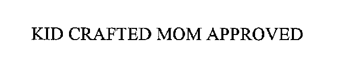 KID CRAFTED MOM APPROVED