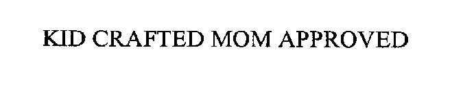 KID CRAFTED MOM APPROVED