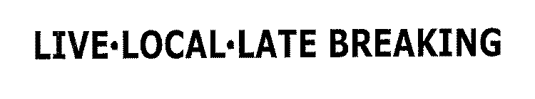 LIVE·LOCAL· LATE BREAKING
