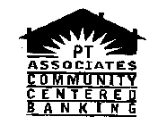 PT ASSOCIATES COMMUNITY CENTERED BANKING