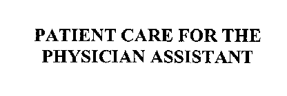 PATIENT CARE FOR THE PHYSICIAN ASSISTANT