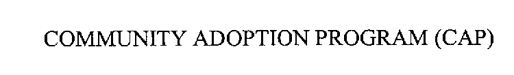 COMMUNITY ADOPTION PROGRAM (CAP)