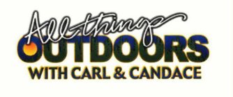 ALL THINGS OUTDOORS WITH CARL & CANDACE