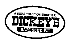 DICKEY'S BARBECUE PIT A TEXAS TRADITION SINCE 1941