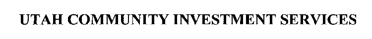 UTAH COMMUNITY INVESTMENT SERVICES
