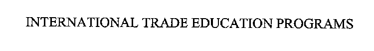 INTERNATIONAL TRADE EDUCATION PROGRAMS