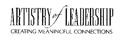 ARTISTRY OF LEADERSHIP CREATING MEANINGFUL CONNECTIONS
