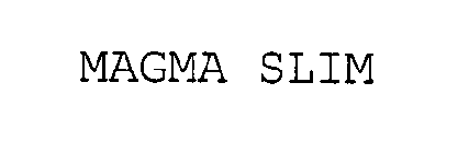 MAGMA SLIM