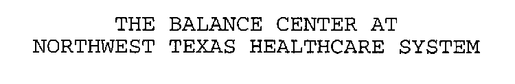THE BALANCE CENTER AT NORTHWEST TEXAS HEALTHCARE SYSTEM