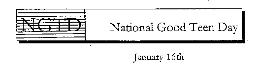 NGTD NATIONAL GOOD TEEN DAY JANUARY 16TH