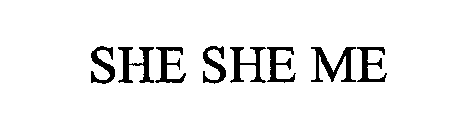 SHE SHE ME